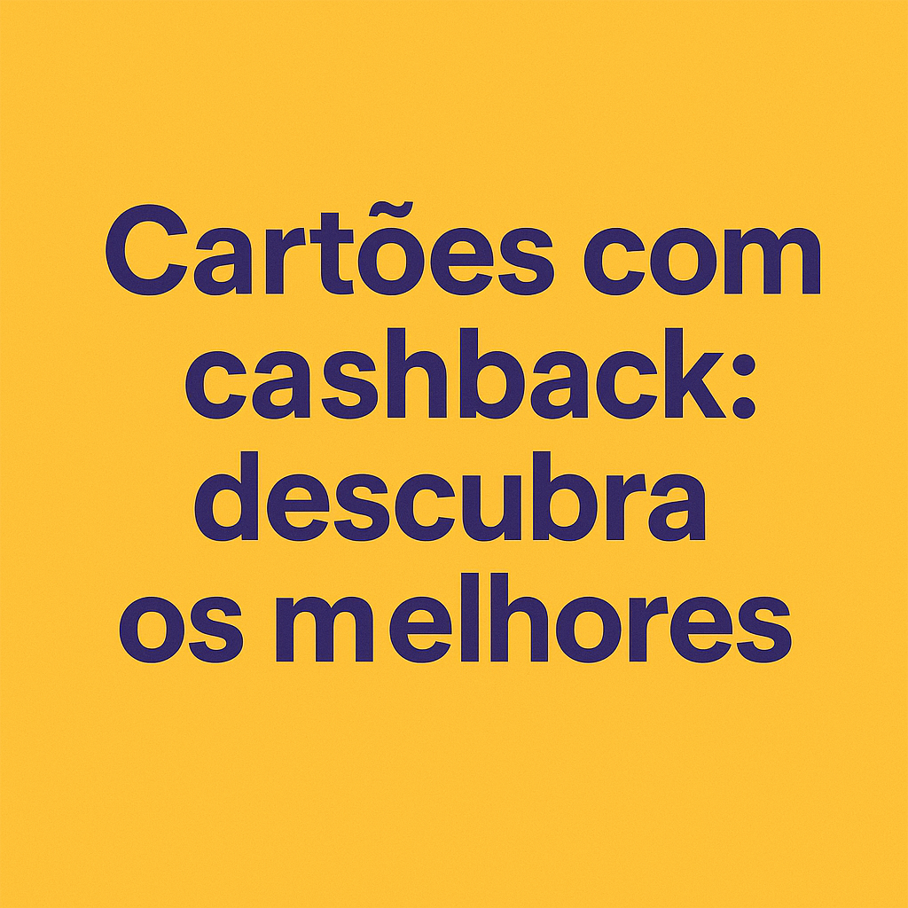 Cartões com cashback descubra os melhores