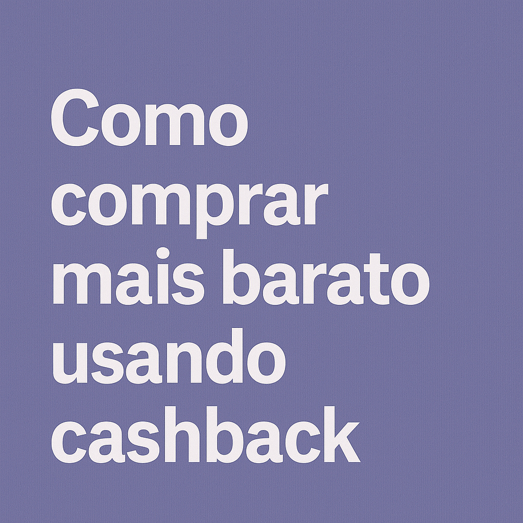 Como comprar mais barato usando cashback