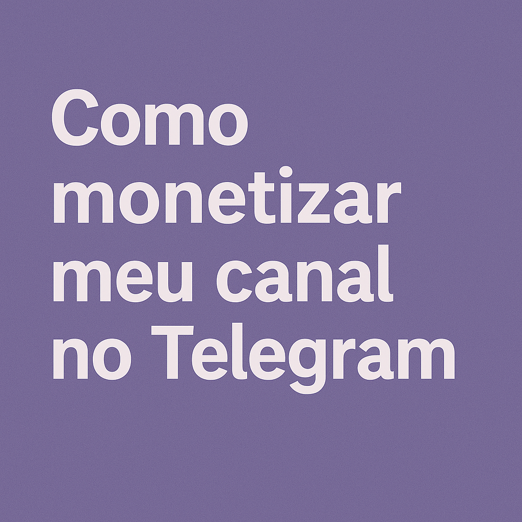 Como monetizar meu canal no Telegram