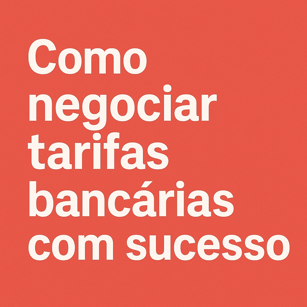 Como negociar tarifas bancárias com sucesso